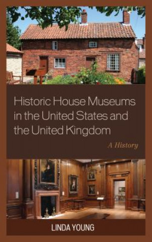 Kniha Historic House Museums in the United States and the United Kingdom Linda Young