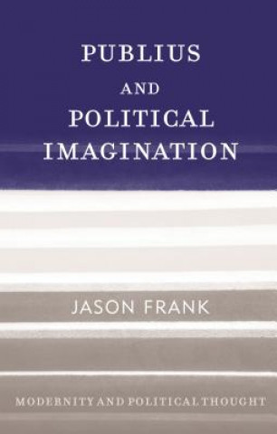 Книга Publius and Political Imagination Jason Frank
