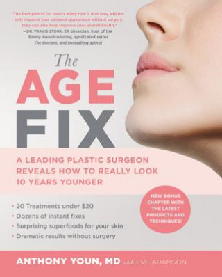 Книга The Age Fix: A Leading Plastic Surgeon Reveals How to Really Look 10 Years Younger Anthony Youn