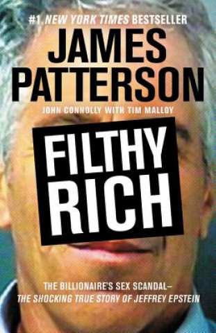 Книга Filthy Rich: The Shocking True Story of Jeffrey Epstein - The Billionaire's Sex Scandal James Patterson