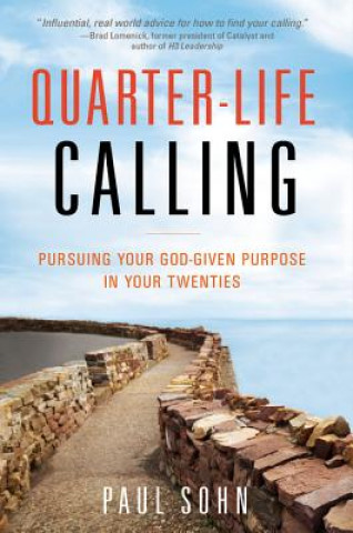 Книга Quarter-Life Calling: Pursuing Your God-Given Purpose in Your Twenties Paul Sohn