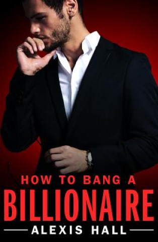 Könyv How to Bang a Billionaire Alexis Hall