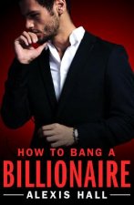 Carte How to Bang a Billionaire Alexis Hall