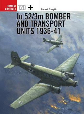 Könyv Ju 52/3m Bomber and Transport Units 1936-41 Robert Forsyth