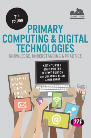 Carte Primary Computing and Digital Technologies: Knowledge, Understanding and Practice Keith Turvey