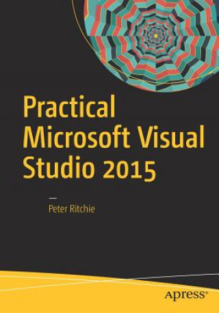 Könyv Practical Microsoft Visual Studio 2015 Peter Ritchie
