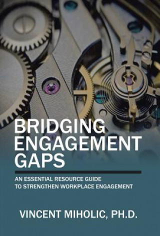 Kniha Bridging Engagement Gaps Ph. D. Vincent Miholic