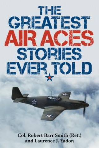 Könyv Greatest Air Aces Stories Ever Told Robert Barr Smith
