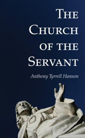 Könyv Church of the Servant Anthony Tyrrell Hanson