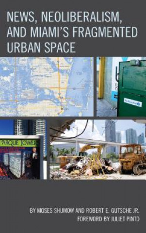 Kniha News, Neoliberalism, and Miami's Fragmented Urban Space Moses Shumow