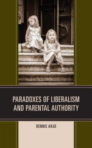 Carte Paradoxes of Liberalism and Parental Authority Dennis Arjo