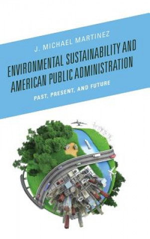 Libro Environmental Sustainability and American Public Administration J. Michael Martinez