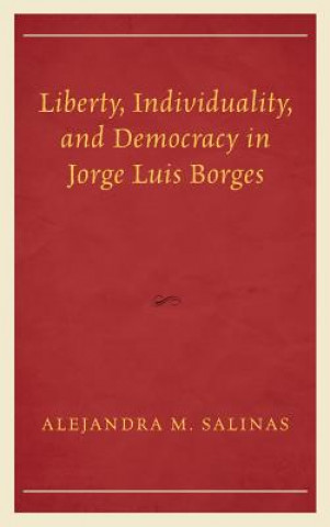Carte Liberty, Individuality, and Democracy in Jorge Luis Borges Alejandra M. Salinas