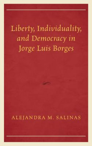 Kniha Liberty, Individuality, and Democracy in Jorge Luis Borges Alejandra M. Salinas