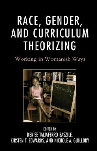 Kniha Race, Gender, and Curriculum Theorizing Denise Taliaferro Baszile