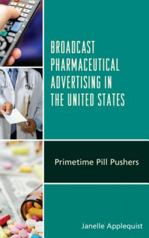 Könyv Broadcast Pharmaceutical Advertising in the United States Janelle Applequist