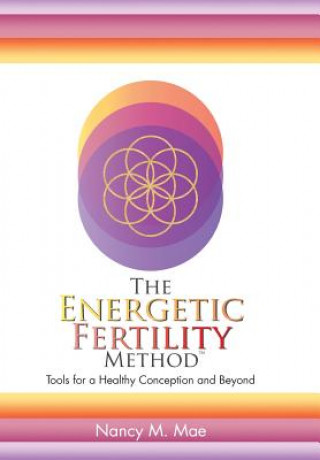 Книга Energetic Fertility Method(TM) Nancy M. Mae