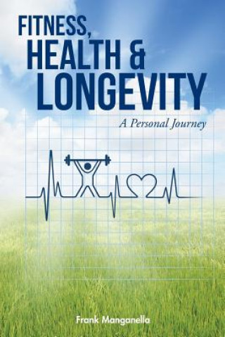 Knjiga FITNESS, HEALTH & LONGEVITY A Personal Journey Frank Manganella