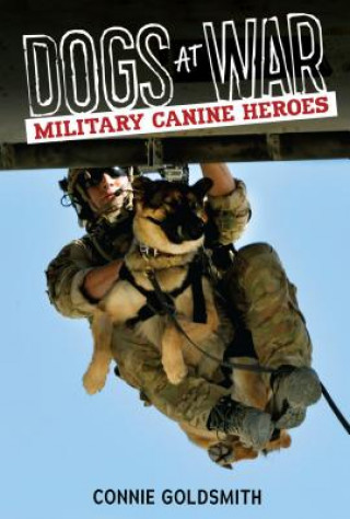 Книга Dogs at War: Military Canine Heroes Connie Goldsmith