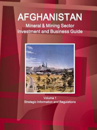 Carte Afghanistan Mineral & Mining Sector Investment and Business Guide Volume 1 Strategic Information and Regulations Inc Ibp
