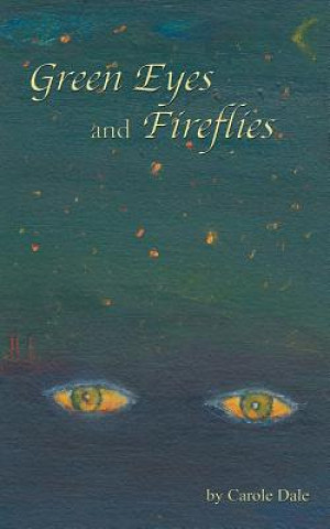 Könyv Green Eyes and Fireflies Carole Dale