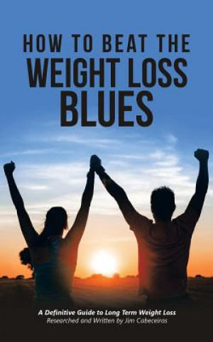 Carte How to Beat the Weight Loss Blues Jim Cabeceiras