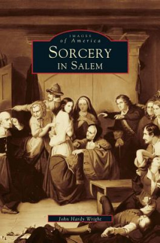 Könyv Sorcery in Salem John Hardy Wright