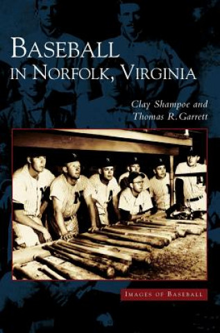 Könyv Baseball in Norfolk, Virginia Clay Shampoe