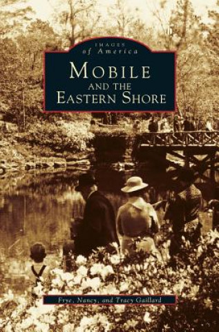 Kniha Mobile and the Eastern Shore Frye Gaillard