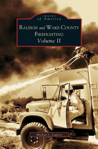 Kniha Raleigh and Wake County Firefighting Vol. II Michael J. Legeros