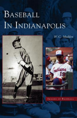 Könyv Baseball in Indianapolis W. C. Madden