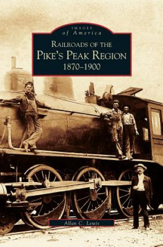 Kniha Railroads of the Pike's Peak Region Allan Lewis