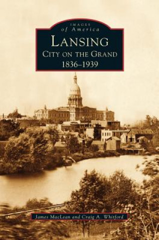 Könyv Lansing, City on the Grand Craig A. Whitford