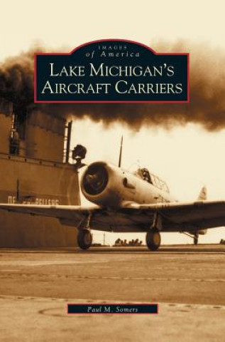 Kniha Lake Michigan's Aircraft Carriers Paul M. Somers