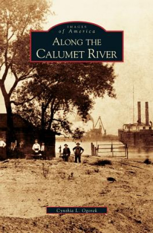 Könyv Along the Calumet River Cynthia L. Ogorek