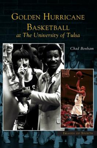 Kniha Golden Hurricane Basketball at the University of Tulsa Chad Bonham