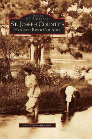 Könyv St. Joseph County's Historic River Country Jane Simon Ammeson