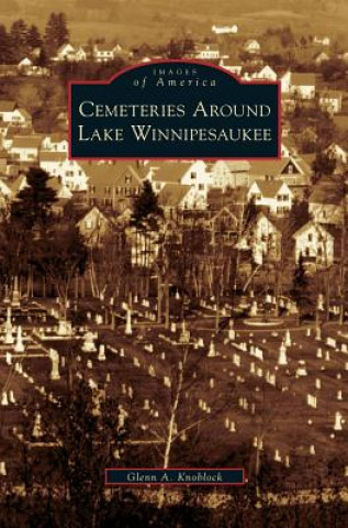 Könyv Cemeteries Around Lake Winnipesaukee Glenn A. Knoblock