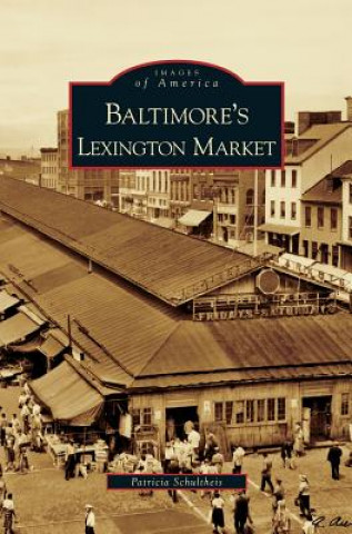 Book Baltimore's Lexington Market Patricia Schultheis