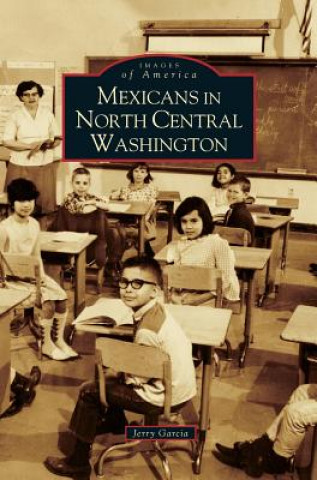 Kniha Mexicans in North Central Washington Jerry Garcia