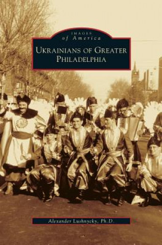 Buch Ukrainians of Greater Philadelphia Alex Lushnycky