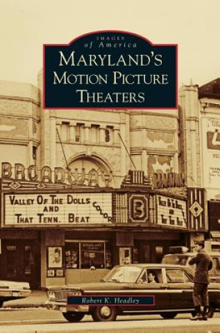 Livre Maryland's Motion Picture Theaters Robert K. Headley