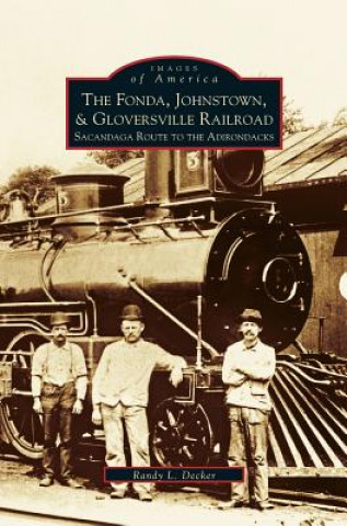 Kniha Fonda, Johnstown, & Gloversville Railroad Randy L. Decker