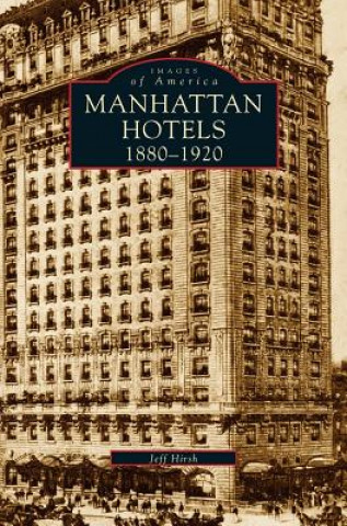 Knjiga Manhatten Hotels 1880-1920 Jeff Hirsh