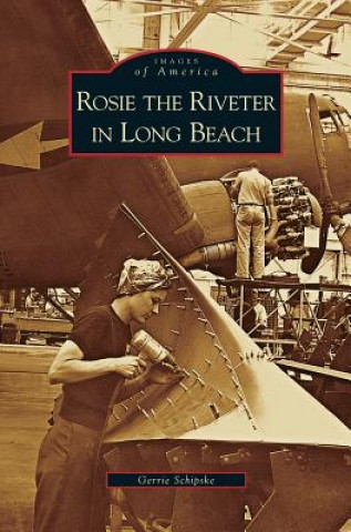 Kniha Rosie the Riveter in Long Beach Gerrie Schipske