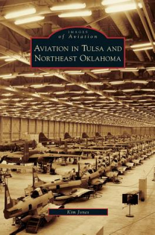Könyv Aviation in Tulsa and Northeast Oklahoma Kim Jones