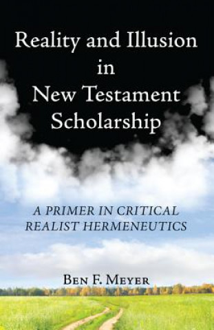 Livre Reality and Illusion in New Testament Scholarship Ben F. Meyer