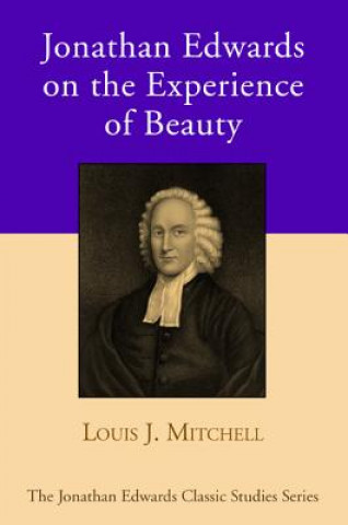 Kniha Jonathan Edwards on the Experience of Beauty Louis J. Mitchell