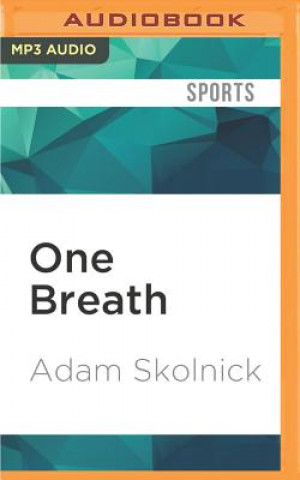 Digital One Breath: Freediving, Death, and the Quest to Shatter Human Limits Adam Skolnick