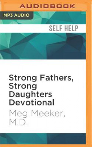 Digital Strong Fathers, Strong Daughters Devotional: 52 Devotions Every Father Needs Meg Meeker